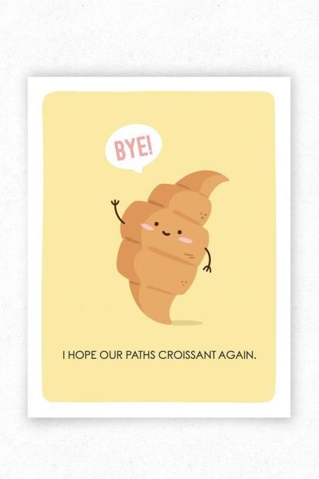 Croissant Food Pun Funny Greeting Card, Goodbye Farewell Card for Food Lover - Kawaii Food, Cute Pastry Art.